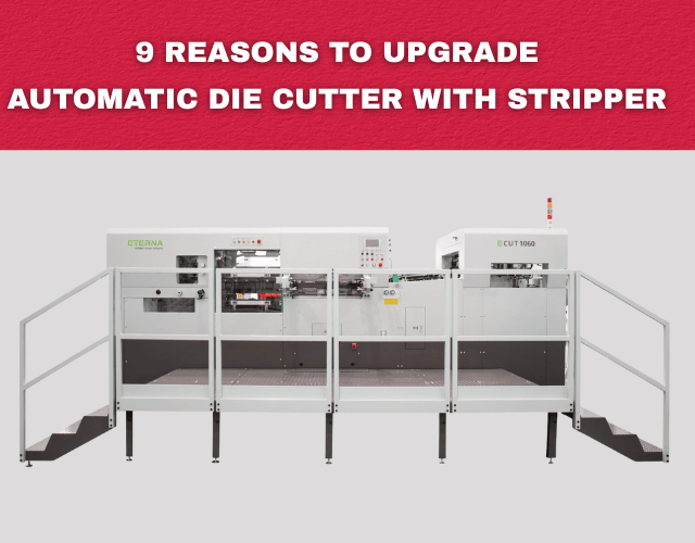 9 Reasons Why Automatic Die Cutter With Stripper is the Right Choice for Your Business