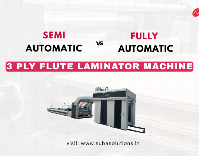 Semi-Automatic vs. Fully Automatic 3 Ply Flute Laminators