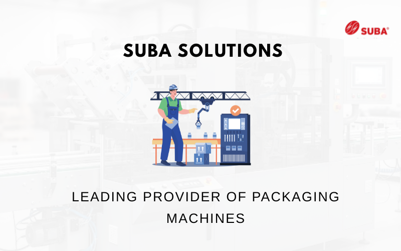 Why is Suba Solutions a Leading Provider of Packaging Machinery Solutions?