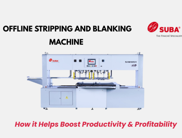How Blankwiser – Offline Stripping and Blanking Machine Helps Boost Productivity & Profitability