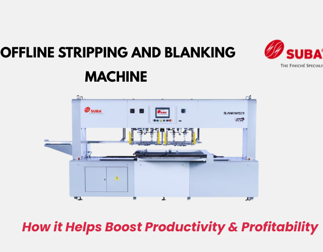 How Blankwiser – Offline Stripping and Blanking Machine Helps Boost Productivity & Profitability